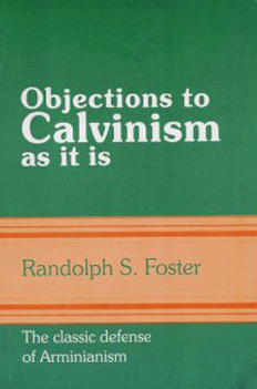 Objections To Calvinism By Bishop Foster Objections To Calvinism By Bishop Foster